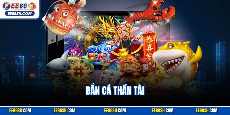 Bắn Cá Thần Tài – Con Đường Nhanh Nhất Đến Triệu Phú EE88 1 Bắn cá thần tài