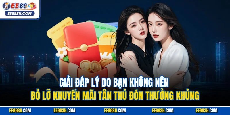 Tân Thủ Đón Thưởng Khủng & Ưu Đãi Dành Cho Người Mới 2025 2 Giải đáp lý do bạn không nên bỏ lỡ khuyến mãi tân thủ đón thưởng khủng