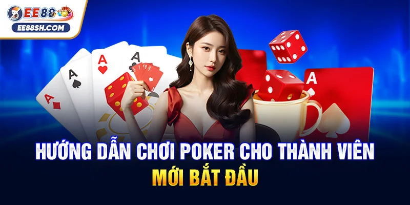 Hướng Dẫn Chơi Poker Cơ Bản Hiệu Quả Cho Người Mới Bắt Đầu 1 Hướng dẫn chơi poker cho thành viên mới bắt đầu