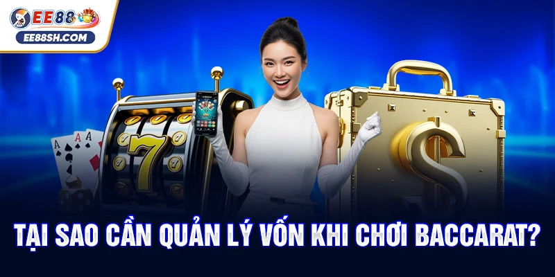 Hướng Dẫn Quản Lý Vốn Khi Chơi Baccarat chi tiết 2 Tại sao cần quản lý vốn khi chơi Baccarat?