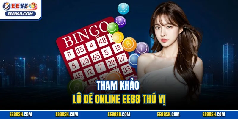Lô Đề Online EE88 | Loại Hình Quay Cầu Xổ Số Đặc Sắc 2025 2 Tham khảo lô đề online EE88 thú vị
